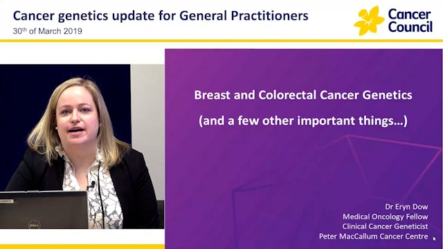 Cancer genetics (Breast, ovarian, colorectal, Renal) and Li Fraumeni Syndrome) Dr Eryn Dow