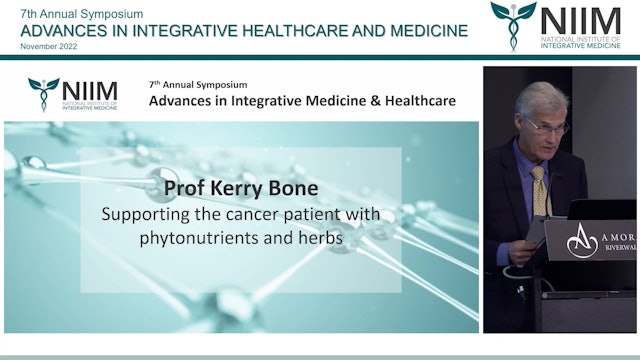 Supporting the cancer patient with phytonutrients & herbs Prof Kerry Bone