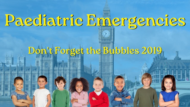 Paediatric Emergencies Don't Forget the Bubbles 2019