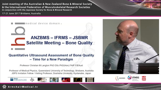 Quantitative ultrasound assessment of bone quality - Time for a new paradigm Prof Christian Langton