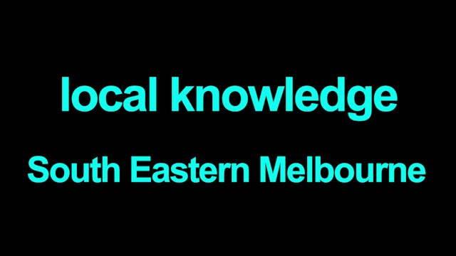Local knowledge South Eastern Melbourne