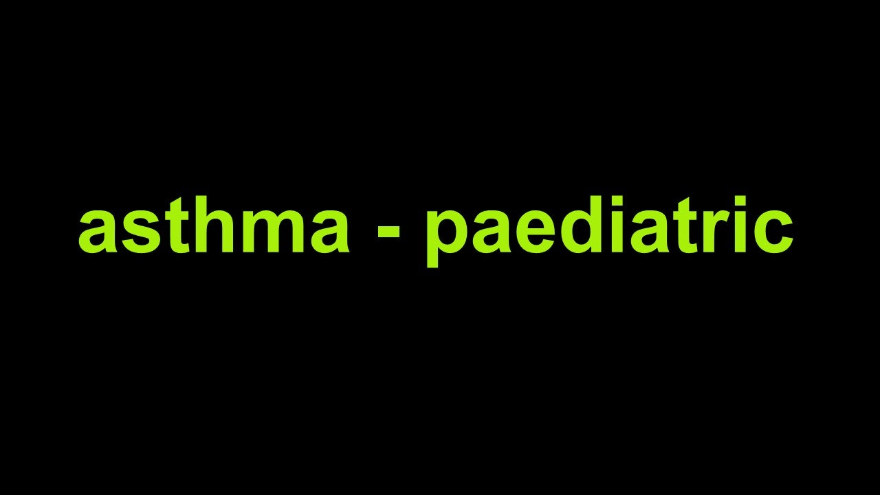 Asthma - Paediatric