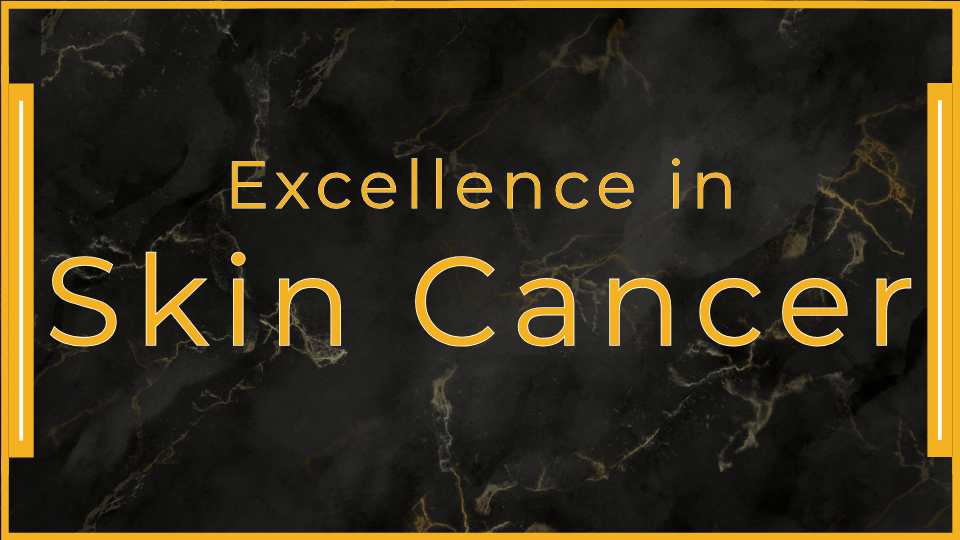 Excellence in Skin Cancer