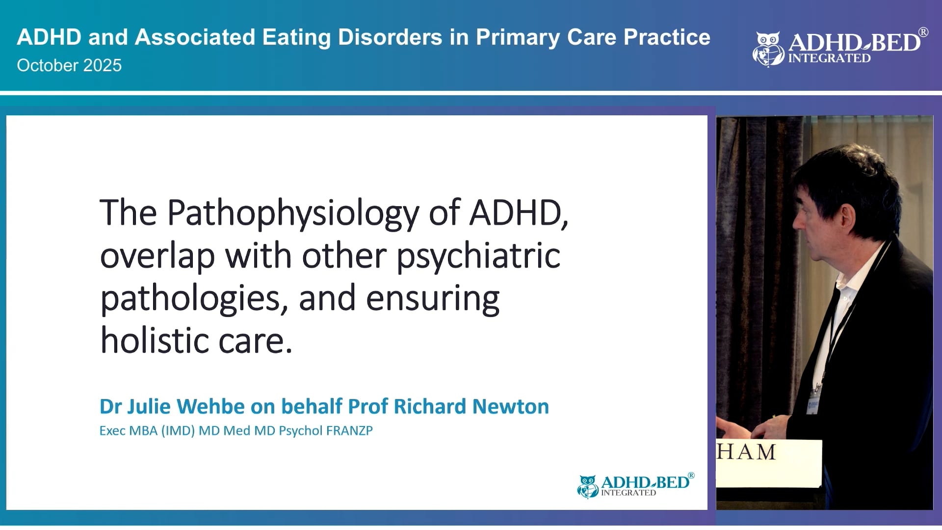 The Pathophysiology of ADHD overlap with other psychiatric pathologies and ensuring holistic care Professor Richard Newton presented by Dr Julie Wehbe
