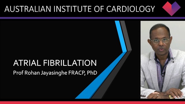 Atrial Fibrillation Prof Rohan Jayasinghe
