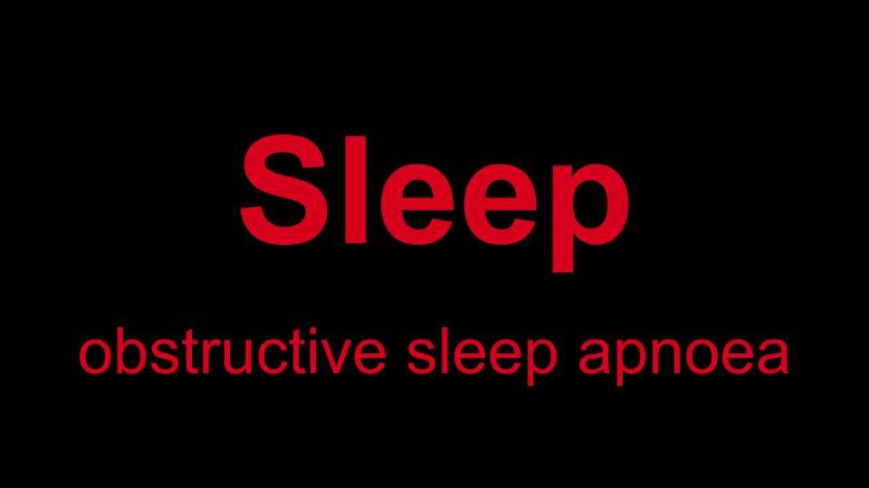 Sleep - obstructive sleep apnoea