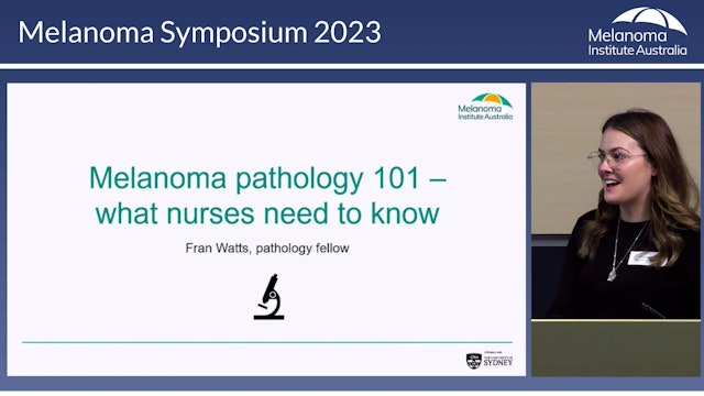 Melanoma pathology 101 What nurses need to know Dr Fran Watts (Pathology Fellow)