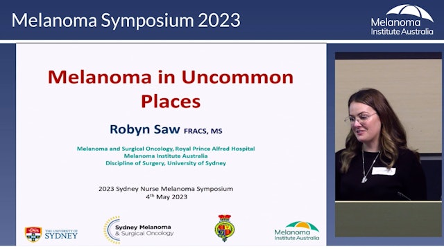 Melanoma in uncommon places AProf Robyn Saw (Surgical Oncologist)