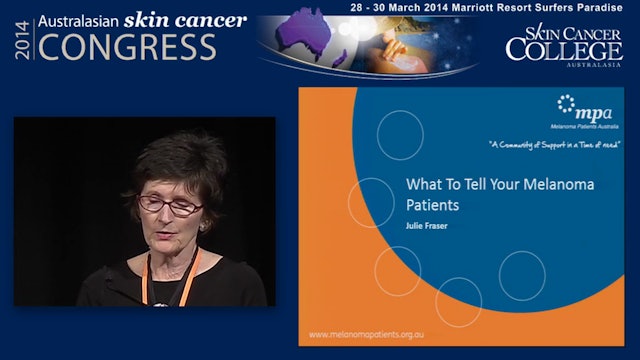 What to tell your Melanoma patients Julie Fraser – Melanoma Patients Australia