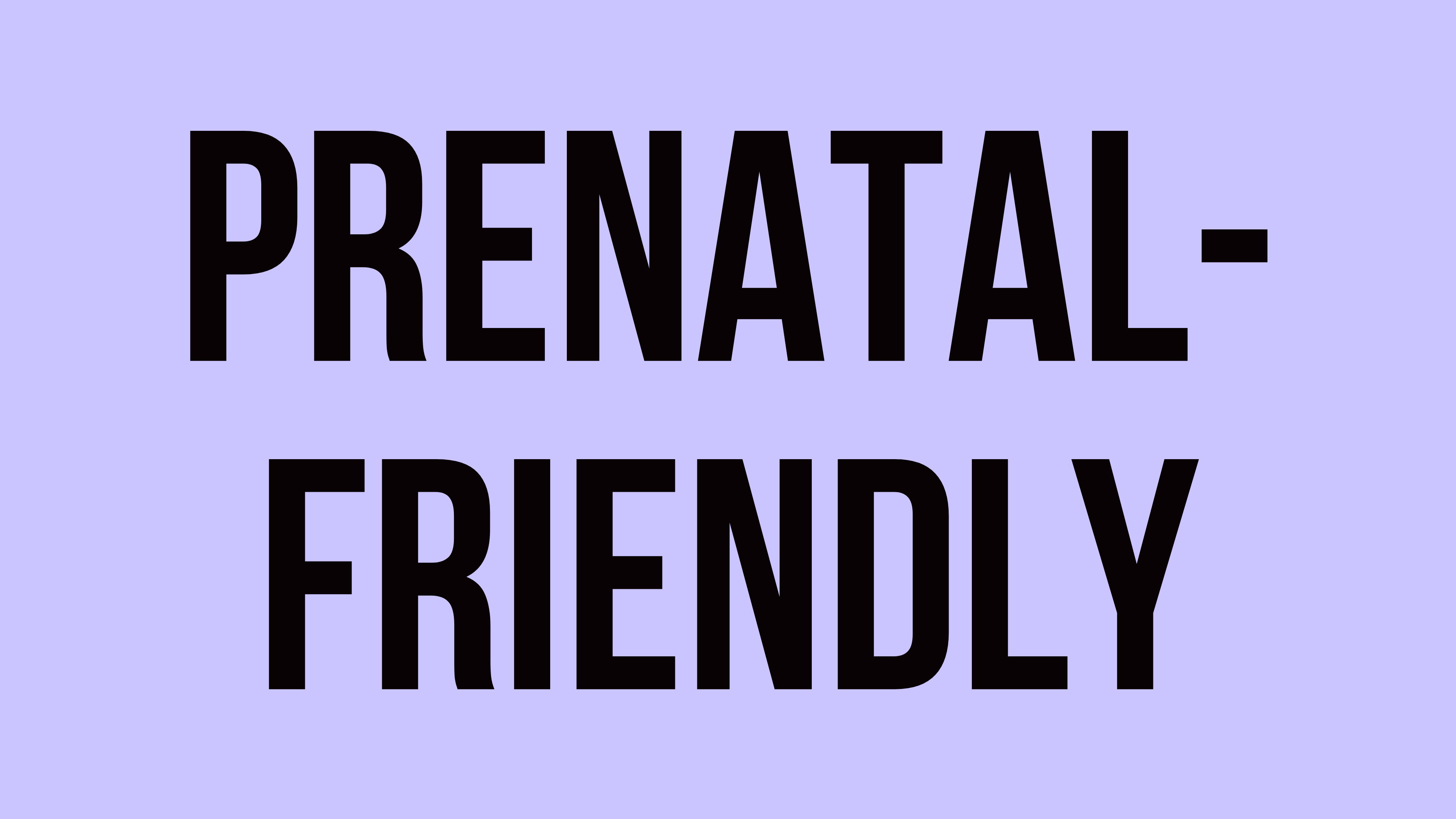 Prenatal-Friendly