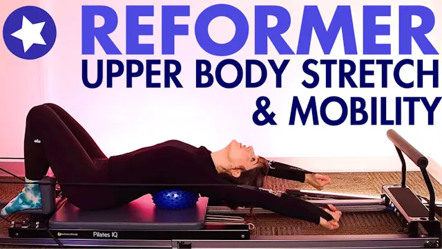 17 MIN Reformer UPPER BODY Stretch Mo...