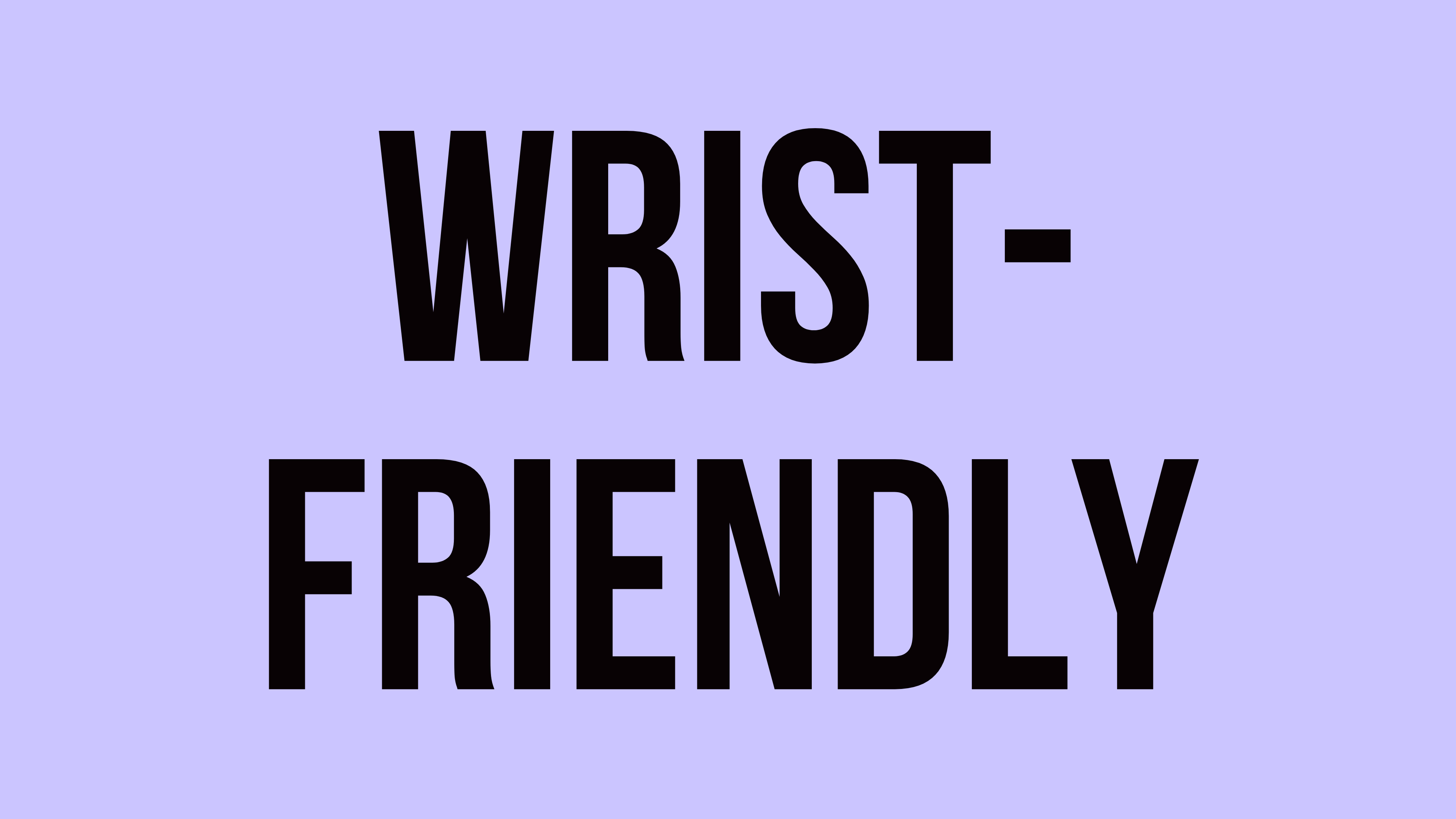 Wrist-Friendly