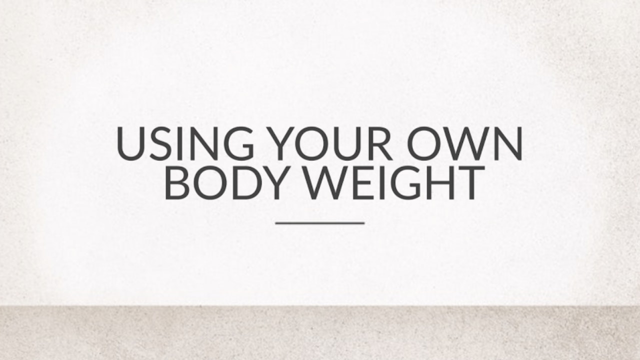 Using Your Own Body Weight - No Props Needed
