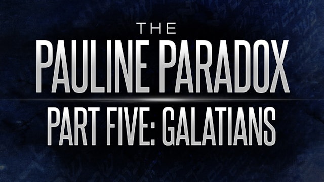 The Pauline Paradox - Part 5 "Galatians"