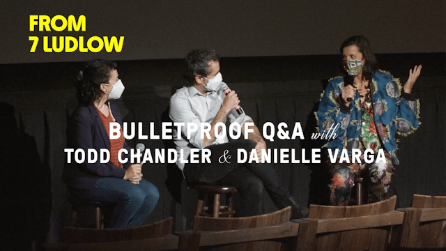 From 7 Ludlow: “Bulletproof” Director Todd Chandler and Producer Danielle Varga