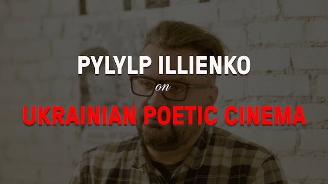 Pylyp Ilyenko on Ukrainian Poetic Cinema