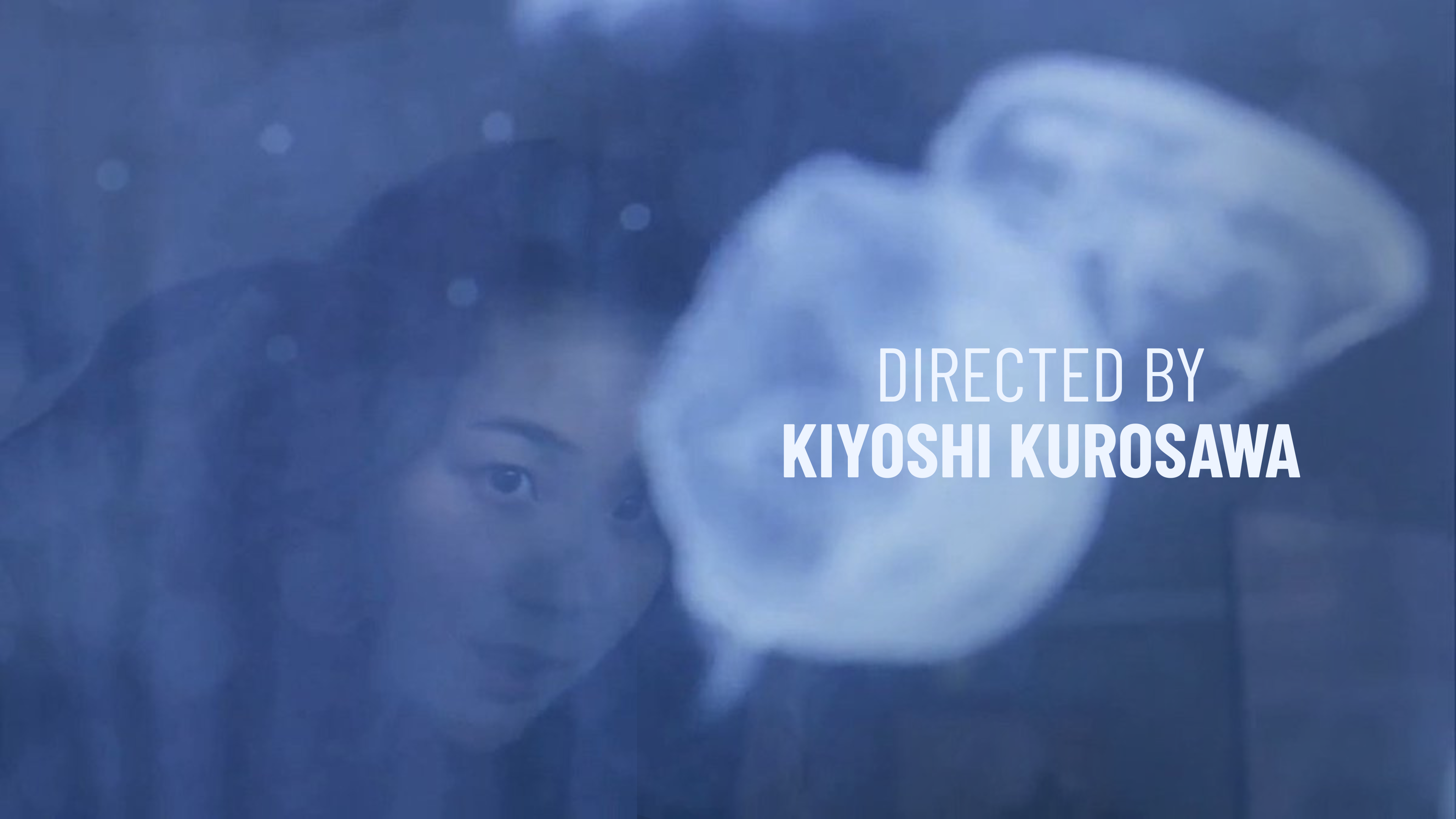 Directed by Kiyoshi Kurosawa