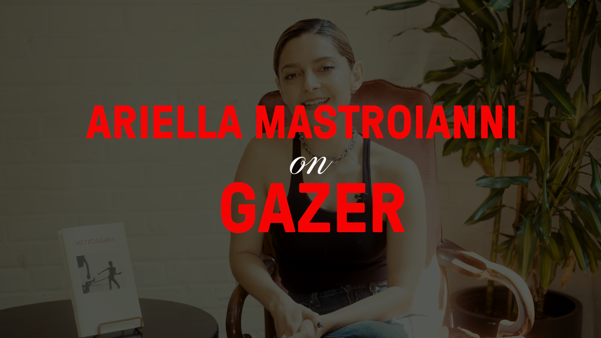 Ariella Mastroianni on "Gazer"