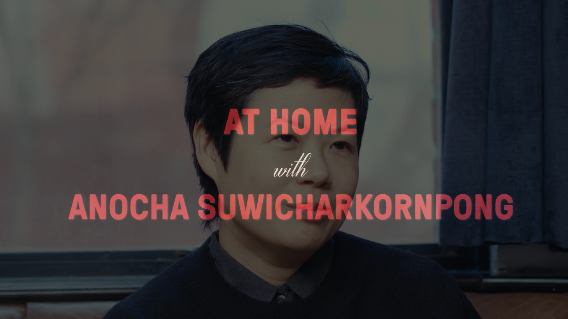At Home with Anocha Suwichakornpong