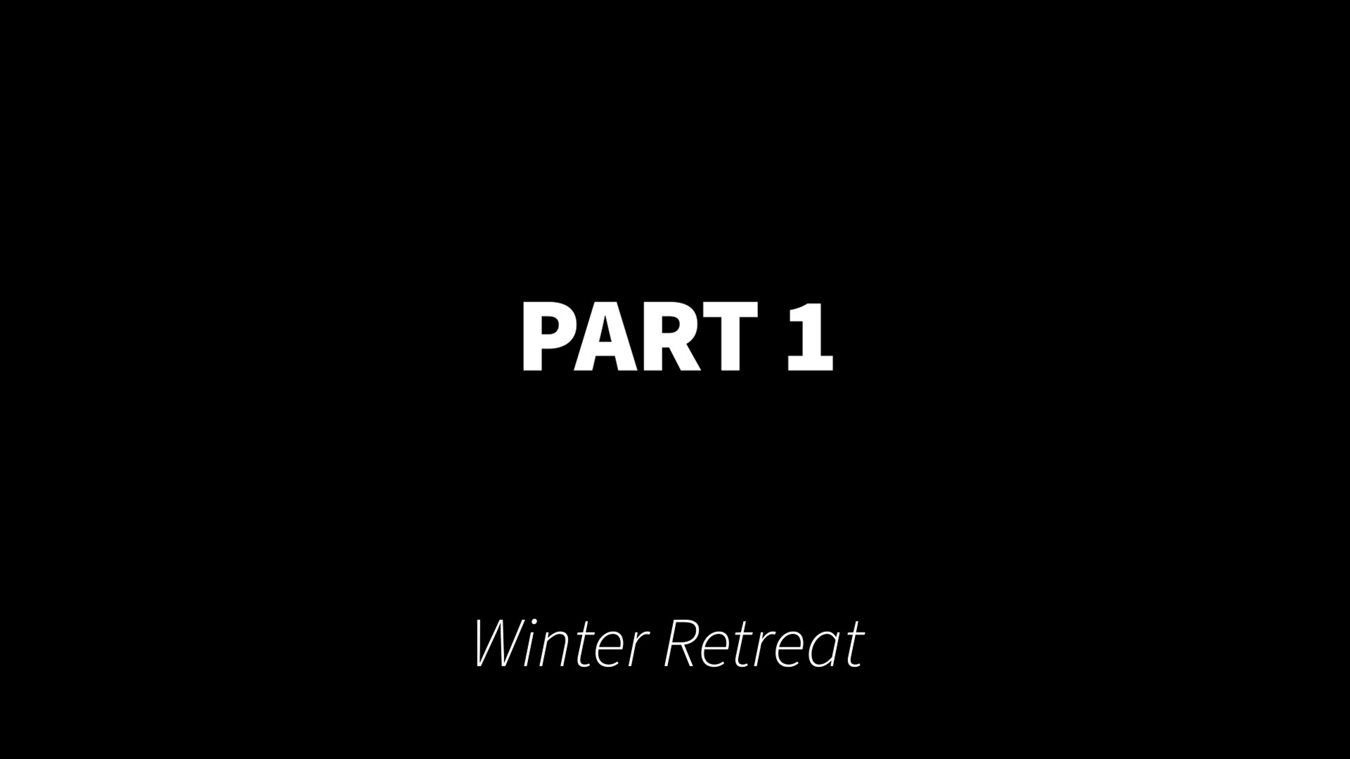 Part 1 Winter Retreat 
