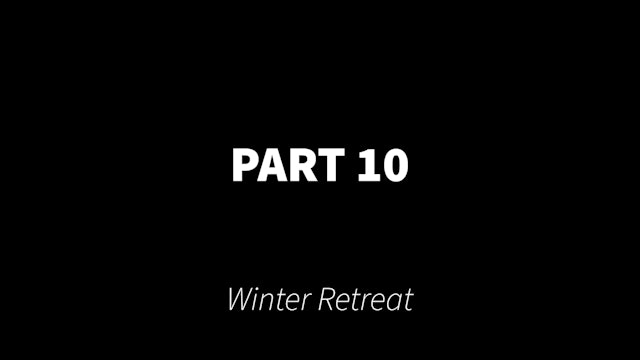 Part 10 Winter Retreat
