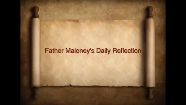 DAILY REFLECTIONS WITH FATHER MALONEY...