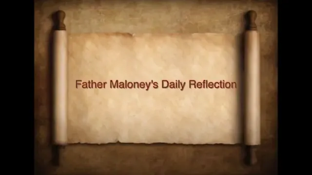 DAILY REFLECTIONS WITH FATHER MALONEY...