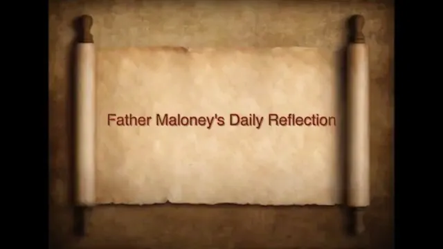 DAILY REFLECTIONS WITH FATHER MALONEY...