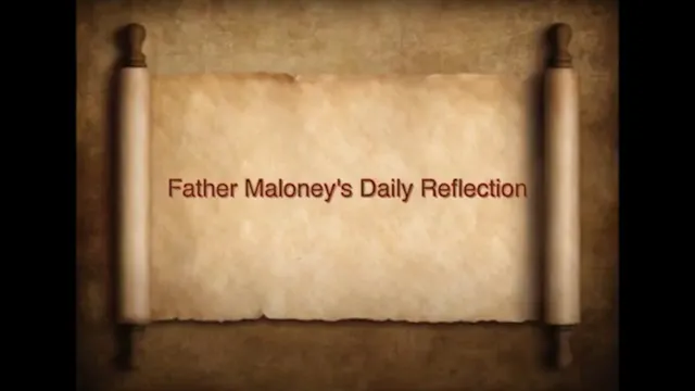 DAILY REFLECTIONS WITH FATHER MALONEY...