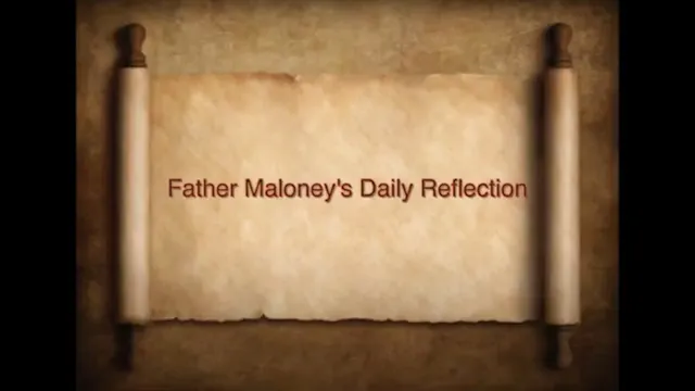 DAILY REFLECTIONS WITH FATHER MALONEY...