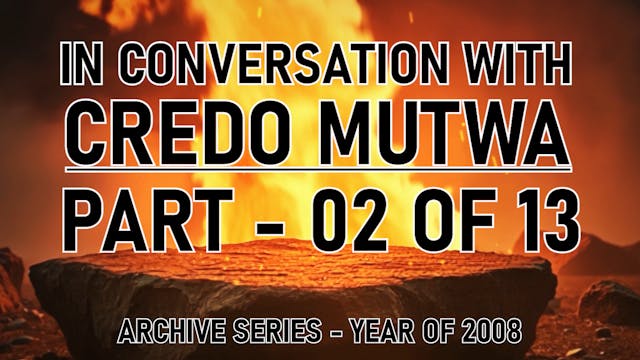 IN CONVERSATION WITH CREDO MUTWA PART 2