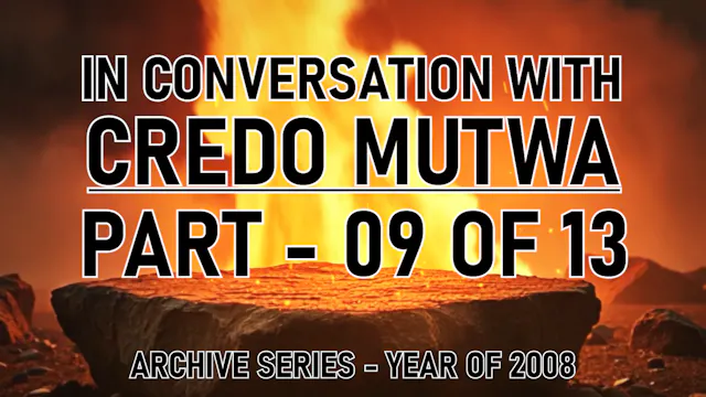 IN CONVERSATION WITH CREDO MUTWA PART 9