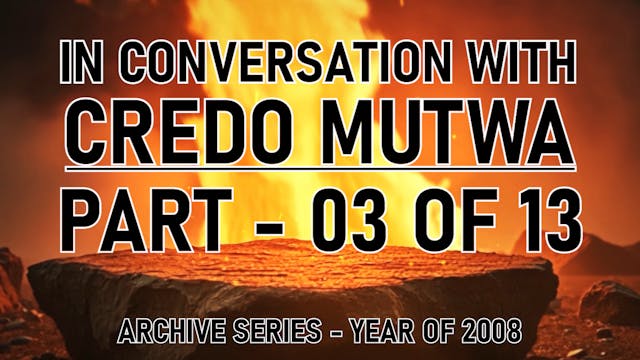 IN CONVERSATION WITH CREDO MUTWA PART 3