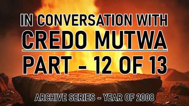 IN CONVERSATION WITH CREDO MUTWA PART 12