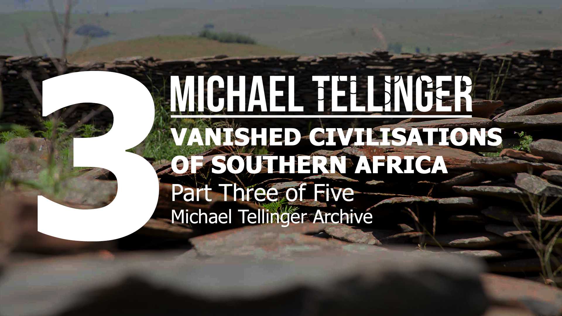 VANISHED CIVILIZATIONS OF SOUTHERN AFRICA PART 3 MICHAEL TELLINGER