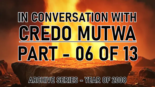 IN CONVERSATION WITH CREDO MUTWA PART 6