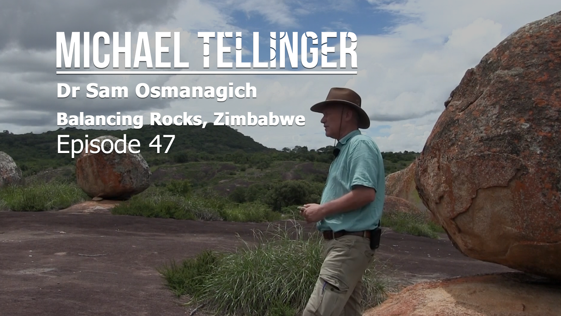 EP 47 - Dr Sam Osmanagich - Balancing Rocks of Zimbabwe