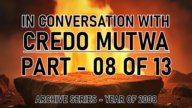 IN CONVERSATION WITH CREDO MUTWA PART 8