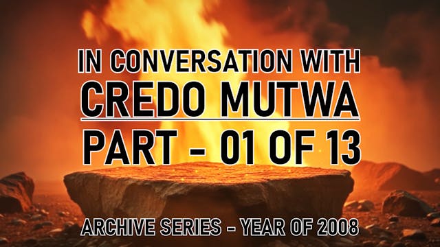 IN CONVERSATION WITH CREDO MUTWA PART 1
