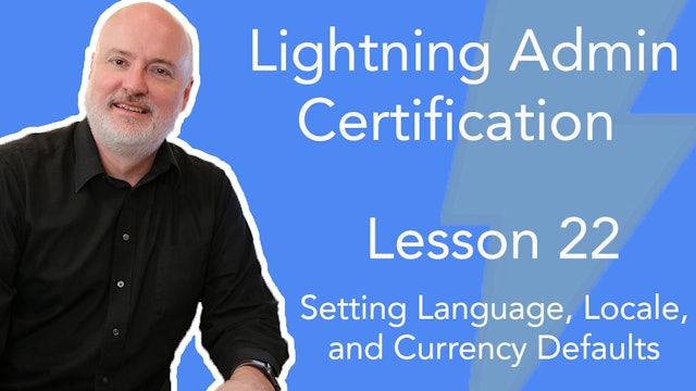 Lesson 22 - Setting Organization Defaults for Language, Locale and Currency