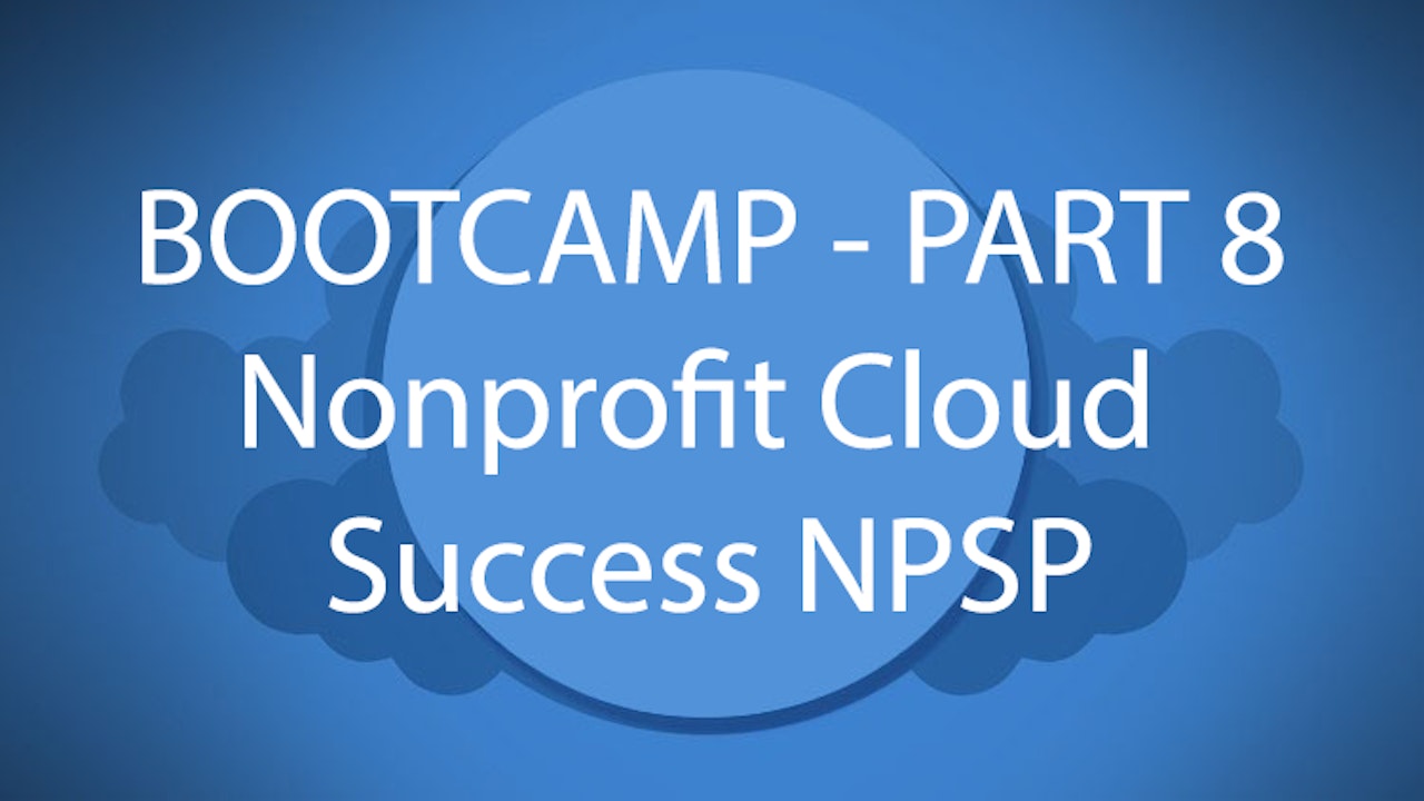 Salesforce Bootcamp Part 8 - Nonprofit Cloud Success NPSP