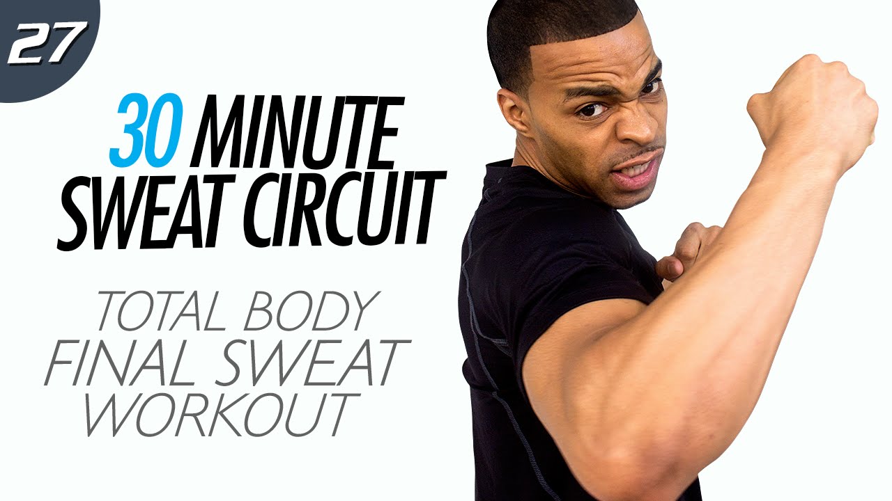 30 Minute Final Sweat - Total Body Sweat Fest - Sweat Circuit #27