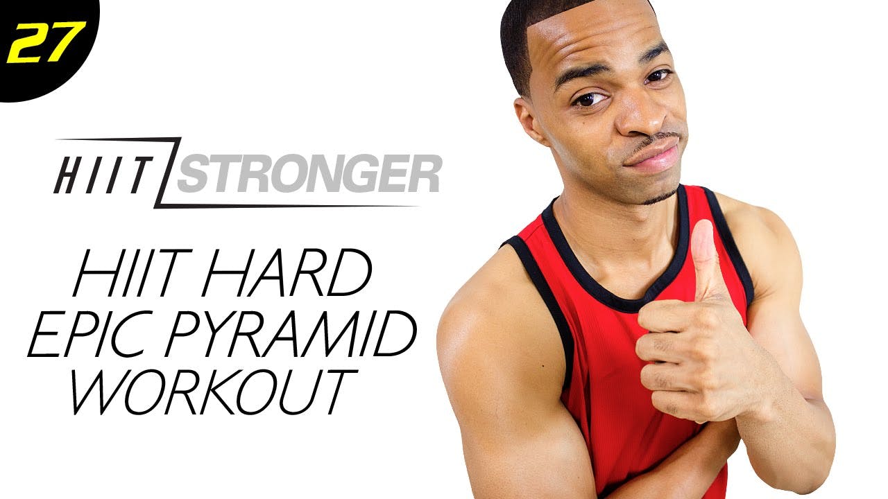 27 - 30 Minute HIIT Epic Pyramid Workout - HIIT/STRONGER ...