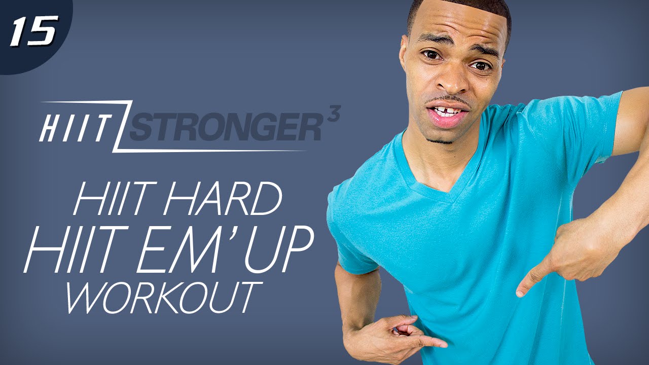 15 - 45 Minute HIIT HIIT Em' Up Total Body Workout