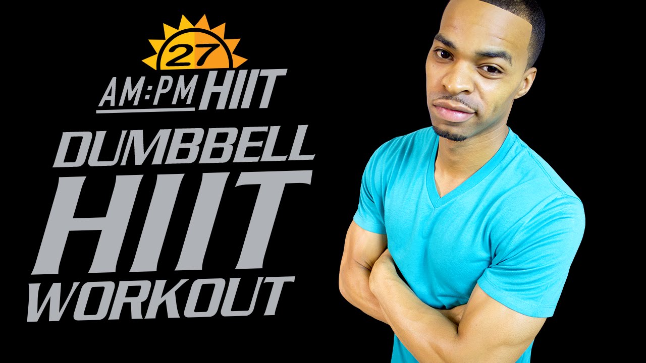 27AM - 30 Minute Total Dumbbell HIIT & Strength Workout - AM/PM HIIT