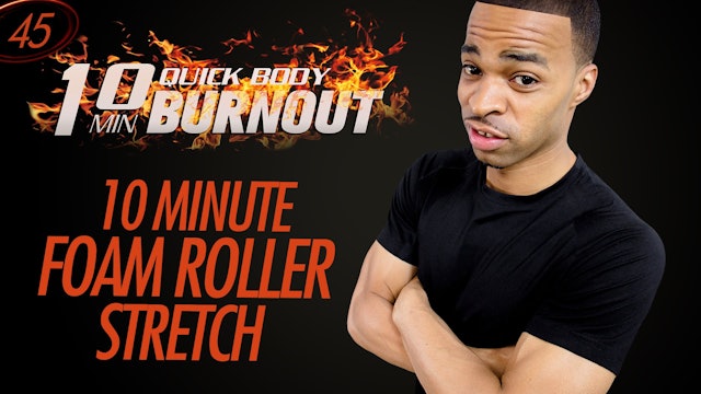 045 - 10 Minute Full Body Foam Roller Stretch Routine
