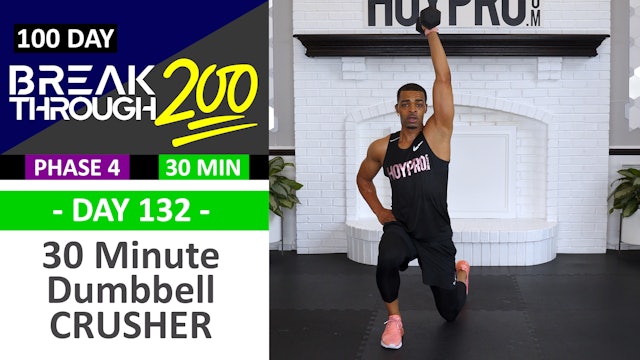 #132 - 30 Minute Full Body Dumbbell CRUSHER - Breakthrough200