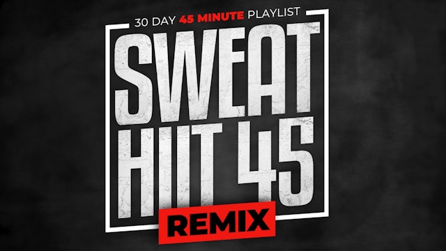 Sweat HIIT 45 REMIX - 30 Day Workout Playlist