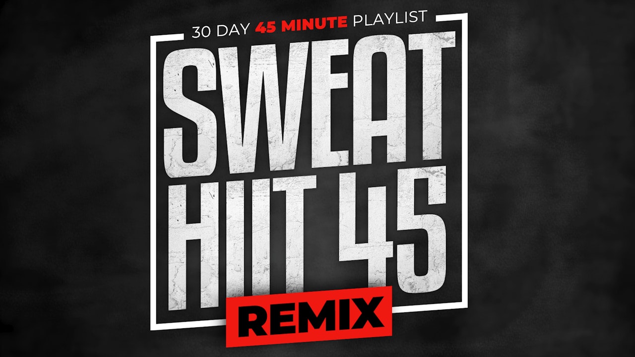 Sweat HIIT 45 REMIX - 30 Day Workout Playlist