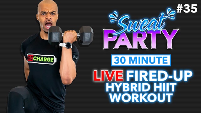 35 Minute LIVE FIRED-UP Hybrid Sweat Fest - Sweat Party #35